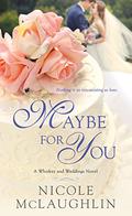 Maybe for You (Whiskey and Weddings #3) by Nicole McLaughlin