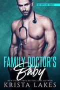 Family Doctor's Baby: A Doctor and Nurse Love Story (Bad Boys and Babies #1) by Krista Lakes