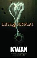 Love & Gunplay: A Novelette by K'wan