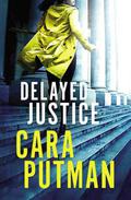 Delayed Justice by Cara C. Putman