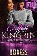 Cuffed By A Kingpin: Amber Joy's Story by Heiress