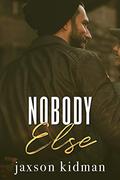Nobody Else by Jaxson Kidman