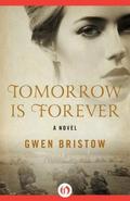 Tomorrow Is Forever: A Novel by Gwen Bristow