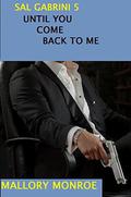Sal Gabrini 5: Until You Come Back To Me by Mallory Monroe