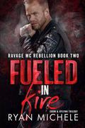 Fueled in Fire  (Ravage MC Rebellion Series Book Two)  (Crow & Rylynn Trilogy) by Ryan Michele