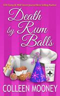 Death By Rum Balls (The New Orleans Go Cup Chronicles #4) by Colleen Mooney