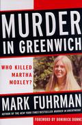 Murder in Greenwich: Who Killed Martha Moxley? by Mark Fuhrman