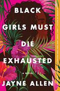 Black Girls Must Die Exhausted (Black Girls Must Die Exhausted #1) by Jayne Allen