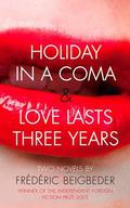 Holiday in a Coma & Love Lasts Three Years by Frédéric Beigbeder