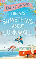 There's Something About Cornwall by Daisy James