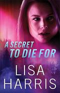 A Secret to Die For by Lisa Harris