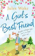A Girl's Best Friend: A feel-good countryside escape to warm your heart by Jules Wake