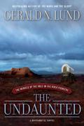The Undaunted : The Miracle of the Hole-in-the-Rock Pioneers (San Juan Pioneers #1) by Gerald N. Lund