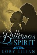 Bitterness of Spirit: A Pride and Prejudice Variation by Lory Lilian