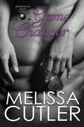 Game Changer (Bomb Squad #3) by Melissa Cutler
