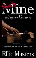 She's MINE: a Captive Romance by Ellie Masters