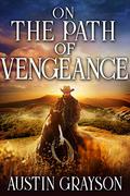 On the Path of Vengeance: A Historical Western Adventure Book by Austin Grayson