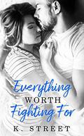 Everything Worth Fighting For by K. Street