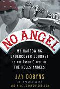 No Angel: My Harrowing Undercover Journey to the Inner Circle of the Hells Angels by Nils Johnson-Shelton