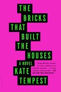 The Bricks That Built the Houses by Kae Tempest