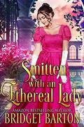 Smitten with an Ethereal Lady: A Historical Regency Romance Book by Bridget Barton