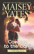 Cowboy to the Core by Maisey Yates