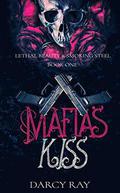 Mafias Kiss (Lethal Beauty & Smoking Steel #1) by Darcy Ray