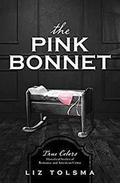 The Pink Bonnet: True Colors: Historical Stories of American Crime (True Colors) by Liz Tolsma