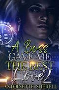 A Boss Gave Me the Best Love by Antoinette Sherell