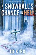A Snowball's Chance in Hell (DCI Logan Crime Thrillers #9) by J.D. Kirk