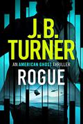 Rogue (American Ghost #1) by J.B. Turner