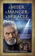 A Miser. A Manger. A Miracle. by Marianne Jordan