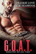 G.O.A.T.: Greatest Of All Time by Frankie Love, C.M. Seabrook