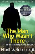 The Man Who Wasn't There (Sebastian Bergman #3) by Michael Hjorth
