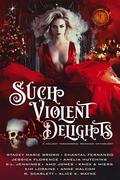 Such Violent Delights: A Holiday Paranormal Romance Anthology by Stacey Marie Brown, S.L. Jennings