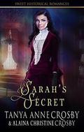 Sarah's Secret by Tanya Anne Crosby, Alaina Christine Crosby