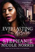 Everlasting Desire: Unparalleled Love Series by Stephanie Nicole Norris