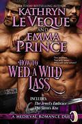 How To Wed A Wild Lass: A Medieval Scottish Duet by Emma Prince