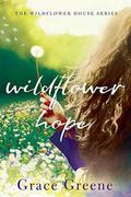 Wildflower Hope (The Wildflower House #2) by Grace Greene