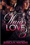A Thug's Love 3 by Jessica N Watkins
