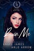 Ruin Me (Twin Falls Academy #1) by Arlo Arrow
