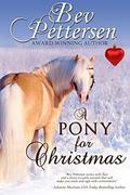 A PONY FOR CHRISTMAS: A Heartwarming Holiday Novella by Bev Pettersen