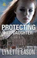 Protecting Her Daughter by Lynette Eason