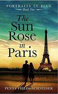 The Sun Rose in Paris: Portraits in Blue - Book One by Penny Fields-Schneider