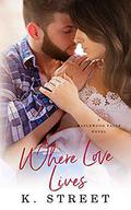 Where Love Lives: Maplewood Falls Book Two by K. Street
