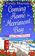 Coming Home to Merriment Bay: Part Three: Christmas by Emily Harvale