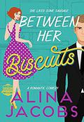 Between Her Biscuits: A Romantic Comedy by Alina Jacobs