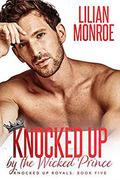 Knocked Up by the Wicked Prince by Lilian Monroe