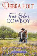 True Blue Cowboy (Blood Brothers #1) by Debra Holt