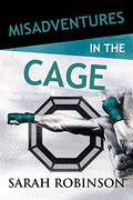 Misadventures in the Cage by Sarah Robinson